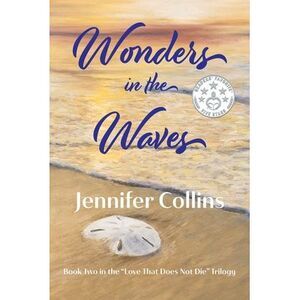 Wonders in the Waves: A Novel Inspired by Love That Does Not Die -- Jennifer Col